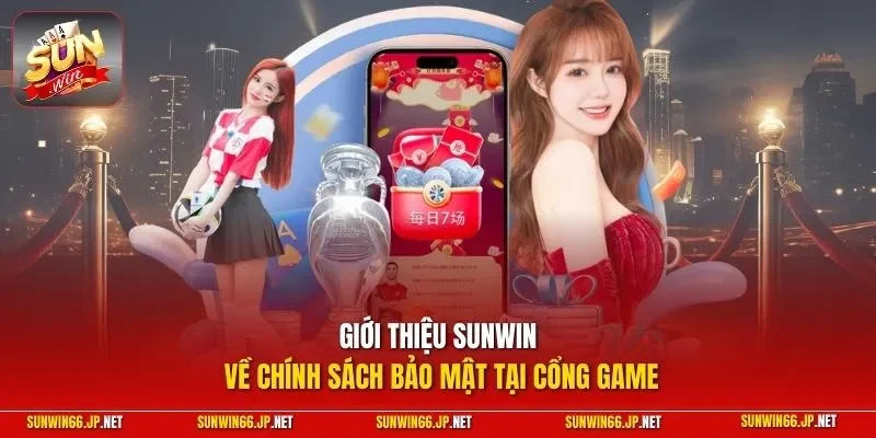Giới thiệu SUNWIN về chính sách bảo mật tại cổng game