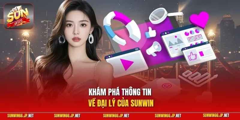 Khám phá thông tin về đại lý của SUNWIN