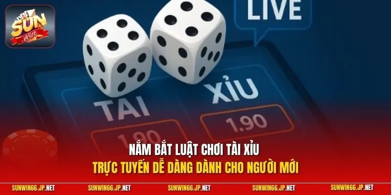 Nắm bắt luật chơi tài xỉu trực tuyến dễ dàng dành cho người mới