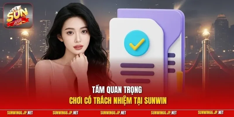 Tầm quan trọng chơi có trách nhiệm tại SUNWIN
